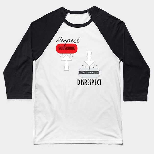 Subscribe Respect, Unsubscribe Disrespect Baseball T-Shirt by DDDInspiration